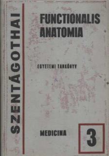 SZENTÁGOTHAI JÁNOS - Functionalis anatomia 3. kötet [antikvár]