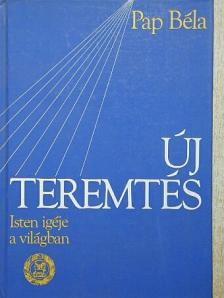 Pap Béla - Új teremtés [antikvár]