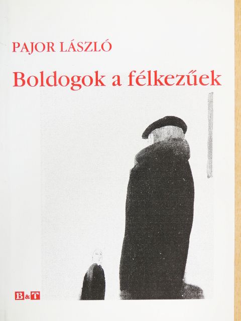 Pajor László - Boldogok a félkezűek [antikvár]