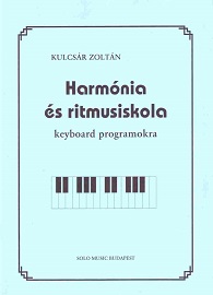 KULCSÁR ZOLTÁN - HARMÓNIA ÉS RITMUSISKOLA KEYBOARD PROGRAMOKRA