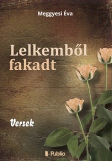 Meggyesi Éva - Lelkemből fakadt [eKönyv: epub, mobi]