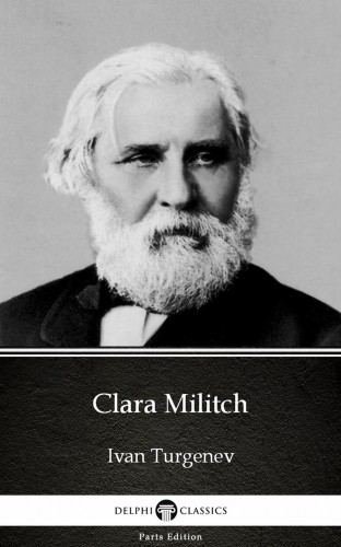 Delphi Classics Ivan Turgenev, - Clara Militch by Ivan Turgenev - Delphi Classics (Illustrated) [eKönyv: epub, mobi]