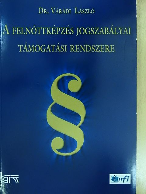 Dr. Váradi László - A felnőttképzés jogszabályai támogatási rendszere [antikvár]