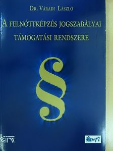 Dr. Váradi László - A felnőttképzés jogszabályai támogatási rendszere [antikvár]