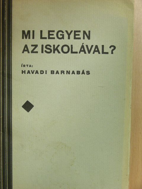 Havadi Barnabás - Mi legyen az iskolával? [antikvár]
