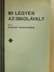 Havadi Barnabás - Mi legyen az iskolával? [antikvár]