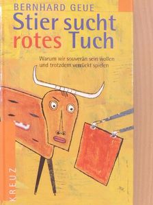 Bernhard Geue - Stier sucht rotes Tuch [antikvár]