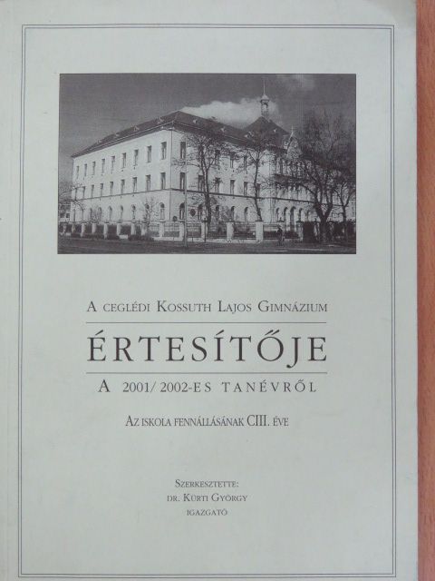 A ceglédi Kossuth Lajos Gimnázium értesítője a 2001/2002-es tanévről [antikvár]