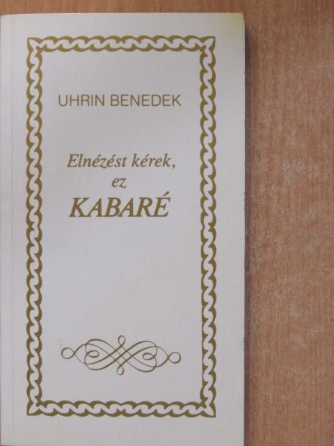 Uhrin Benedek - Elnézést kérek, ez kabaré (dedikált példány) [antikvár]