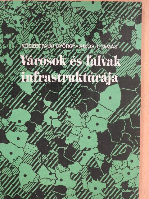 Kőszegfalvi György - Városok és falvak infrastruktúrája [antikvár]