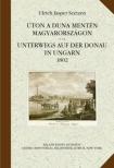 Ulrich Jasper Seetzen - Úton a Duna mentén Magyarországon / Unterwegs auf der Donau in Ungarn 1802