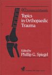 Phillip G. Spiegel - Topics in Orthopaedic Trauma [antikvár]