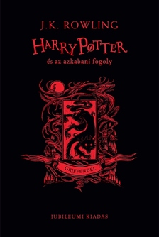 J. K. Rowling - Harry Potter és az azkabani fogoly - Griffendéles kiadás