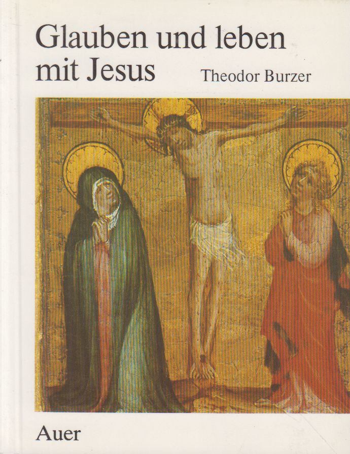 Theodor Burzer - Glauben und leben mit Jesus [antikvár]