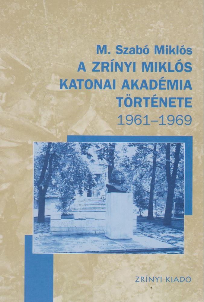A Zrínyi Miklós Katonai Akadémia története 1961-1969 [antikvár]