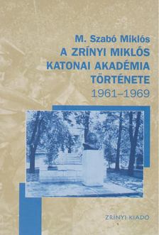 A Zrínyi Miklós Katonai Akadémia története 1961-1969 [antikvár]