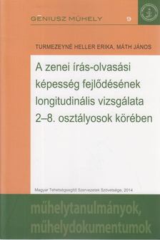 Turmezeyné Heller Erika, Máth János - A zenei írás-olvasási képesség fejlődésének longitudinális vizsgálata 2-8. osztályosok körében [antikvár]
