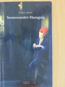 Csikós Attila - Szemenszedett Hazugság [antikvár]