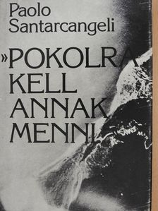 Paolo Santarcangeli - "Pokolra kell annak menni..." (dedikált példány) [antikvár]