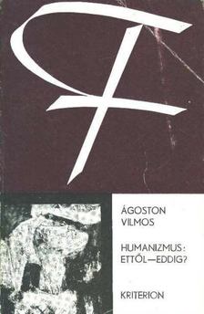 Ágoston Vilmos - Humanizmus: ettől - eddig? [antikvár]