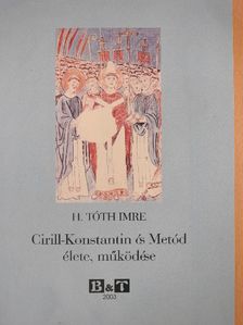 H. Tóth Imre - Cirill-Konstantin és Metód élete, működése [antikvár]