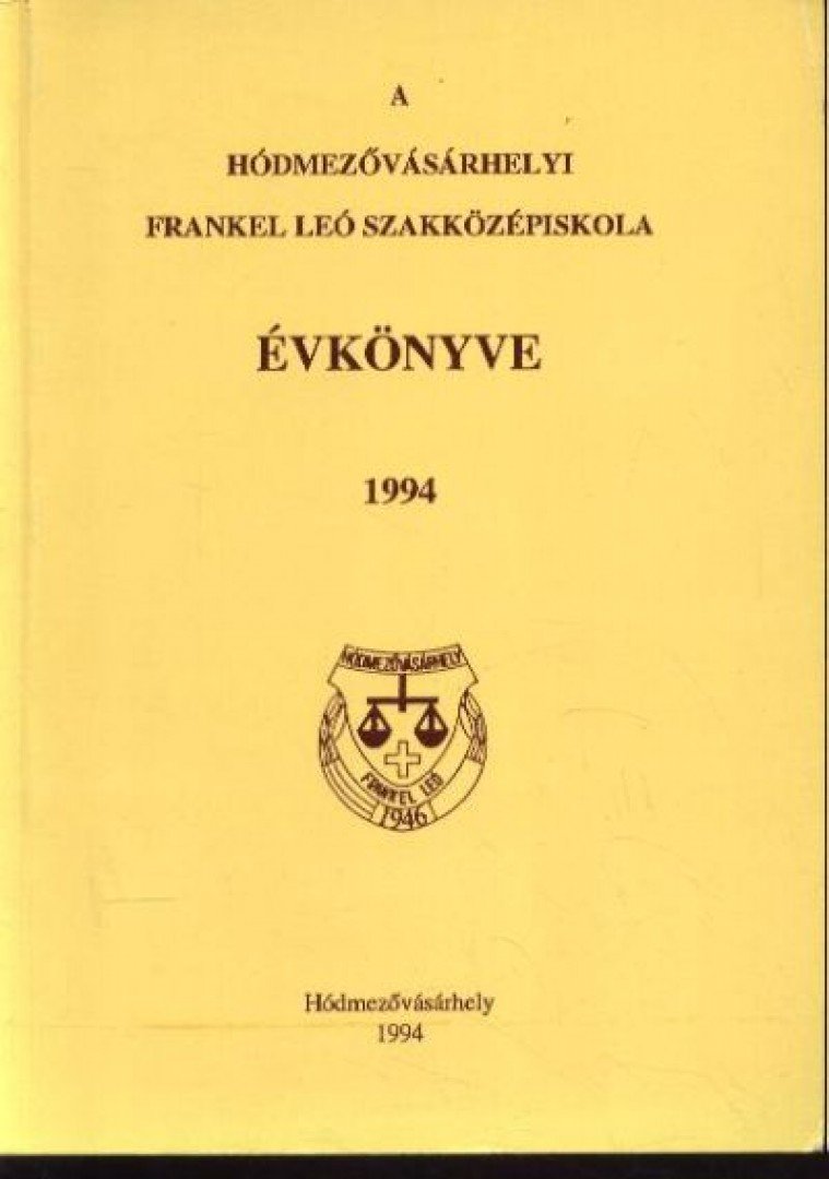 Kovács István - A hódmezővásárhelyi Frankel Leó Szakközépiskola Évkönyve 1994. [antikvár]