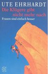 Ute Ehrhardt - Die Klügere gibt nicht mehr nach [antikvár]