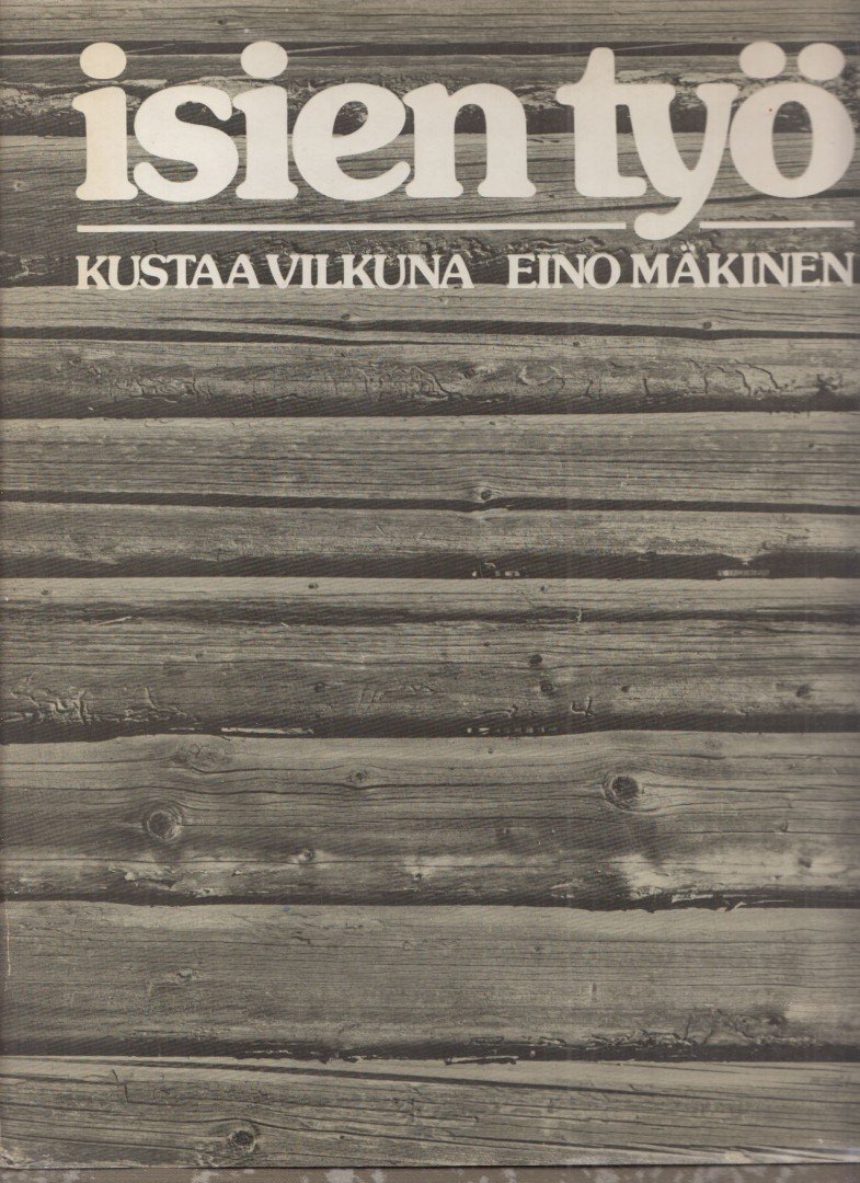 Kustaa Vilkuna, Eino Makinen - Isien työ [antikvár]