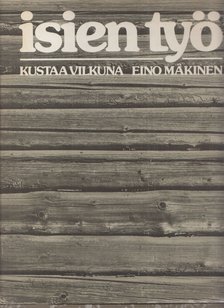 Kustaa Vilkuna, Eino Makinen - Isien työ [antikvár]