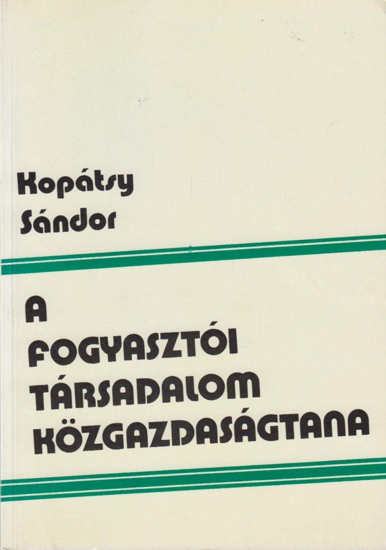 Kopátsy Sándor - A fogyasztói társadalom közgazdaságtana [antikvár]