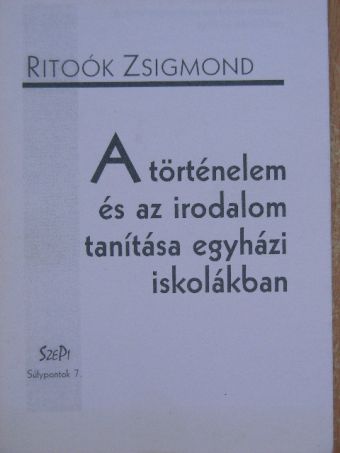 Ritoók Zsigmond - A történelem és az irodalom tanítása egyházi iskolákban [antikvár]