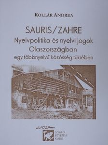 Kollár Andrea - SAURIS/ZAHRE - Nyelvpolitika és nyelvi jogok Olaszországban egy többnyelvű közösség tükrében [antikvár]