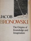 Jacob Bronowski - The Origins of Knowledge and Imagination [antikvár]