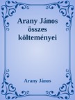 Arany János - Arany János összes verse [eKönyv: epub, mobi]