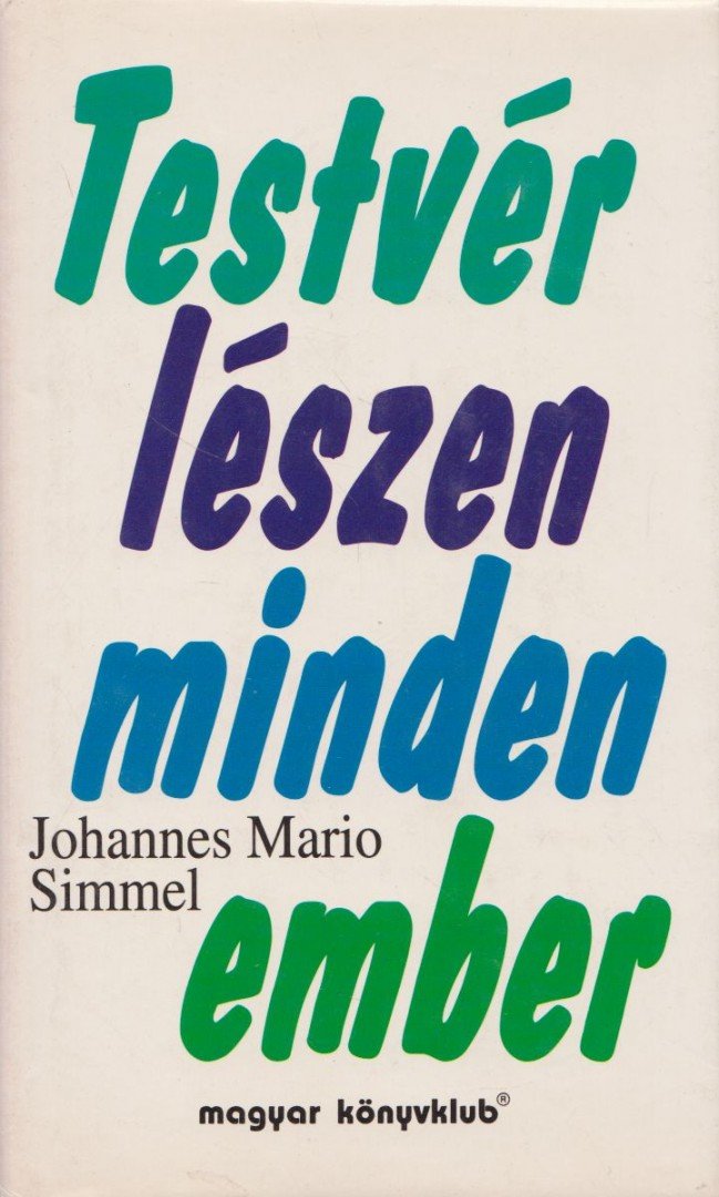 SIMMEL, JOHANNES MARIO - Testvér lészen minden ember [antikvár]