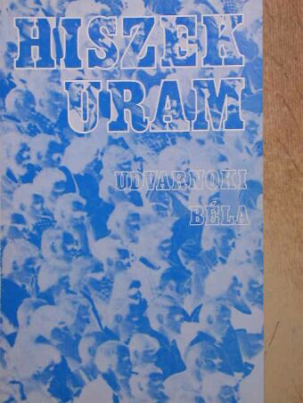 Udvarnoki Béla - Hiszek uram [antikvár]