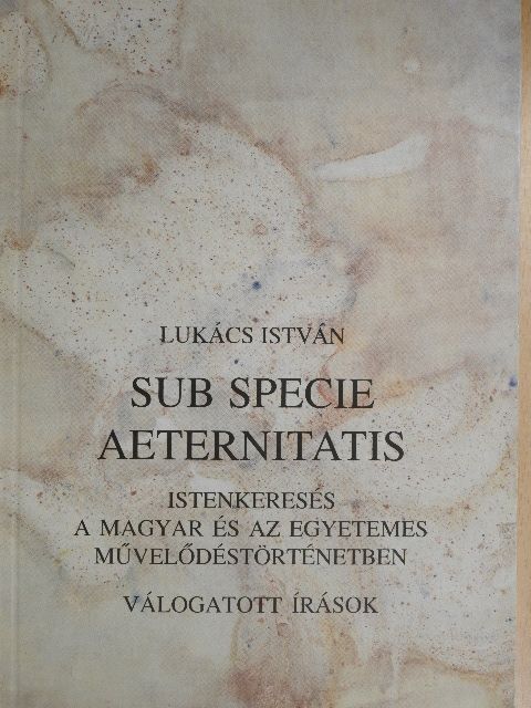 Lukács István - Sub specie aeternitatis [antikvár]