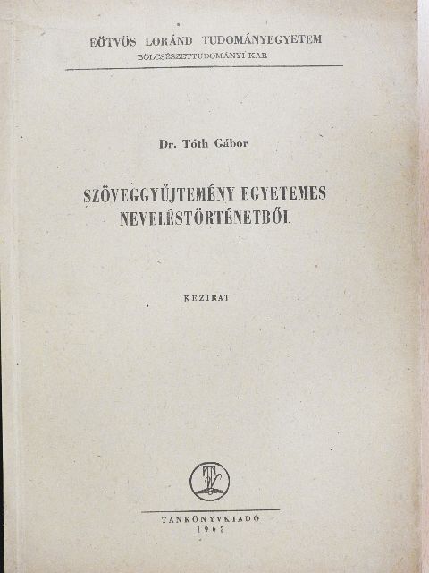 Dr. Tóth Gábor - Szöveggyűjtemény egyetemes neveléstörténetből [antikvár]