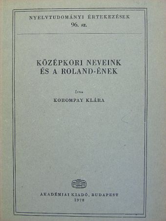 Korompay Klára - Középkori neveink és a Roland-ének [antikvár]