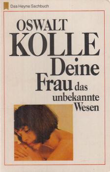 KOLLE, OSWALT - Deine Frau das unbekannte Wesen [antikvár]