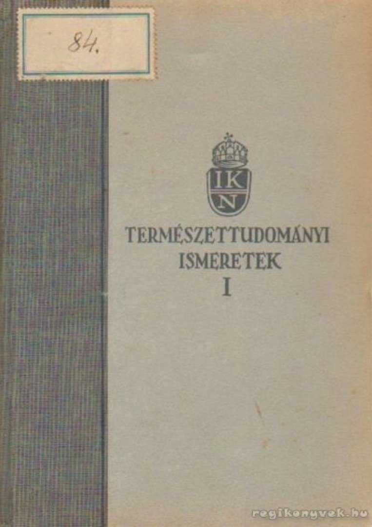 Ballenegger Róbert, Kéz Andor, Loczka Alajos, Hoffman Ernő dr., Péch Aladár dr.- Róna Zsigmond dr., Tass Antal dr. - Természettudományi ismeretek I. [antikvár]