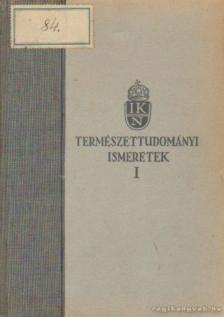 Ballenegger Róbert, Kéz Andor, Loczka Alajos, Hoffman Ernő dr., Péch Aladár dr.- Róna Zsigmond dr., Tass Antal dr. - Természettudományi ismeretek I. [antikvár]