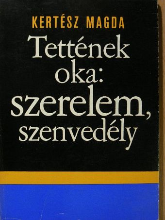 Kertész Magda - Tettének oka: szerelem, szenvedély [antikvár]