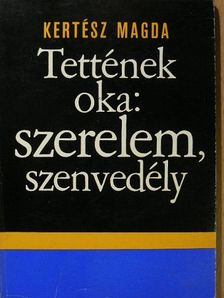 Kertész Magda - Tettének oka: szerelem, szenvedély [antikvár]
