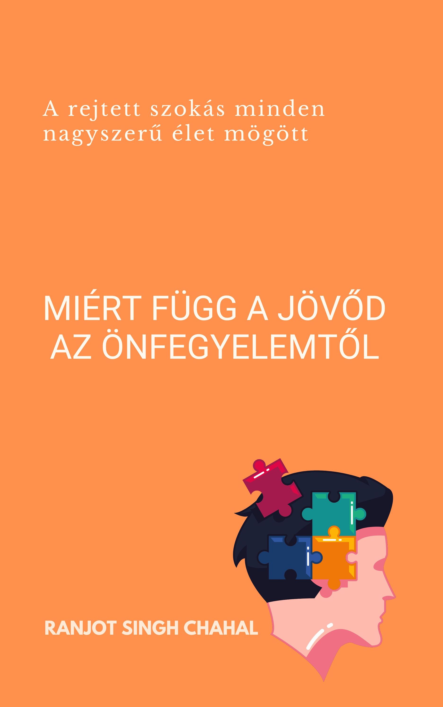 Singh Chahal Ranjot - Miért függ a jövőd az önfegyelemtől [eKönyv: epub, mobi]