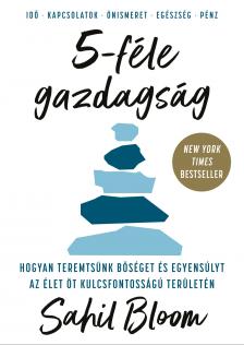 Sahil Bloom - 5-féle gazdagság - Hogyan teremtsünk bőséget és egyensúlyt az élet öt kulcsfontosságú területén [eKönyv: epub, mobi]