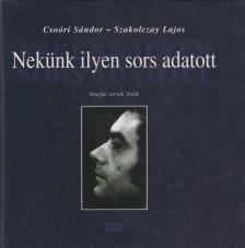 Szakolczay Lajos, Csoóri Sándor - Nekünk ​ilyen sors adatott (dedikált) [antikvár]