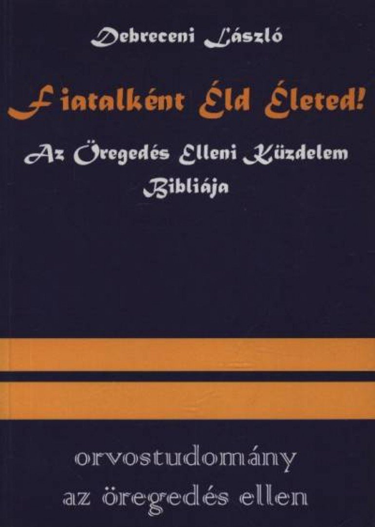 Dr. Debreceni László - Fiatalként éld életed! [antikvár]