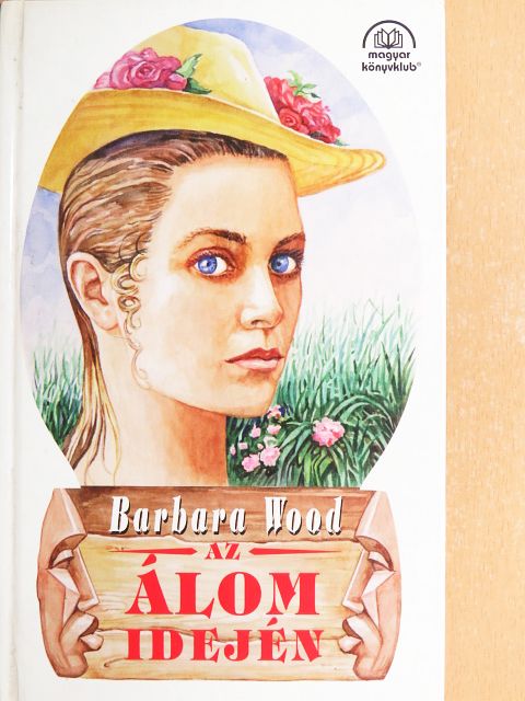 Barbara Wood - Az Álom Idején [antikvár]