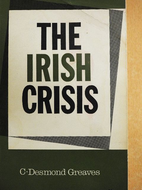 C. Desmond Greaves - The Irish Crisis [antikvár]